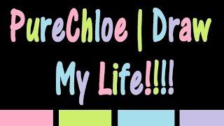 PureChloe | Draw My Life!!!!