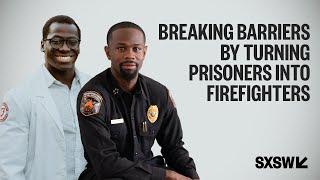 Breaking Barriers by Turning Prisoners into Firefighters | SXSW LIVE