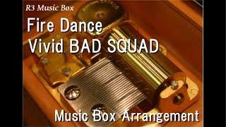 Fire Dance/Vivid BAD SQUAD [Music Box] (Colorful Stage! The Movie: A Miku Who Can't Sing)