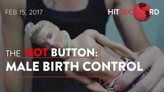 The Hot Button — RE: Male Birth Control