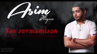 Asim Əliyev - SƏN SEVMƏMİSƏN