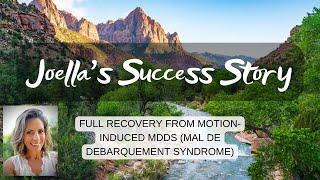 Joella's Success Story: full recovery from motion-induced MdDS (Mal de Debarquement Syndrome)