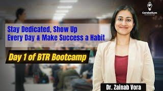 Stay Dedicated, Show Up Every Day & Make Success a Habit | Day 1 of BTR Bootcamp by Dr. Zainab Vora