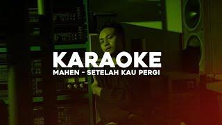 Mahen - Setelah Kau Pergi (Karaoke Version)