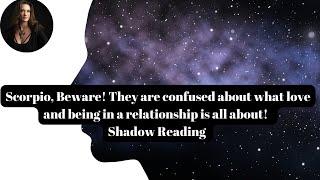 Scorpio, Beware! Their confused about what love an being in a relationship is all about. Shadow Read