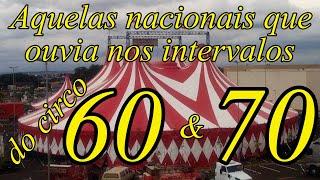 Aquelas nacionais que ouvia nos intervalos do circo nos anos 60 70