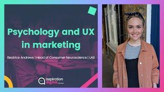 Psychology and UX in marketing | Beatrice Andrews | Head of Consumer Neuroscience | LAB