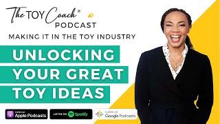 EP #1: Unlocking Your Great Toy Ideas | Making It in The Toy Industry Podcast | Azhelle Wade