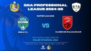 SUPER LEAGUE | SESA FA VS CLUBE DE SALGAOCAR | GOA PRO LEAGUE 2024-25