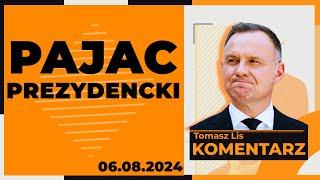 Pajac prezydencki | TOMASZ LIS KOMENTARZ 06.08.2024