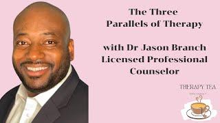 The Three Parallels of Therapy with Dr Jason Branch