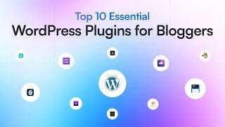 10 Best Essential WordPress Plugins for Bloggers! (2024)