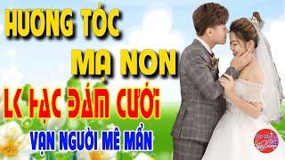 HƯƠNG TÓC MẠ NON - MINH NGHĨA - LK Nhạc Đám Cưới Remix 2022 MỚI ĐÉT TOÀN BÀI HAY Vạn Người Mê Mẩn