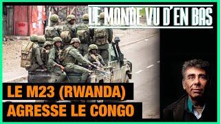 Le M23 (Rwanda) agresse le Congo pour ses ressources - Le Monde vu d'en Bas - n°173