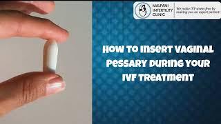 How to insert Vaginal Pessary into Vagina during your IVF Treatment| IVF Medications | Progesterone