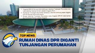 Gak Dapat Rumah Dinas, DPR Dikasih Tunjangan Perumahan [Top News]