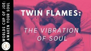 Twin Flames Union: The Vibration of SOUL!