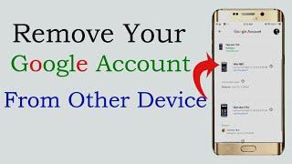 How to Remove Google Account from another devices on Mobile | अपना गूगल दूसरे के फोन से कैसे हटाएँ