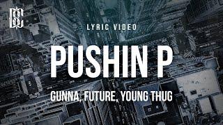 Gunna feat. Future, Young Thug - Pushin P | Lyrics