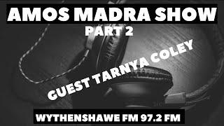 Amos Madra show- Guest Tarnya Coley Part 2