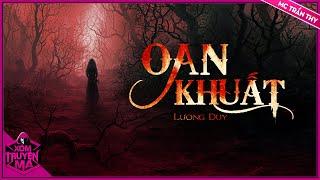 Truyện Ma : OAN KHUẤT | XÓM TRUYỆN MA | MC TRẦN THY