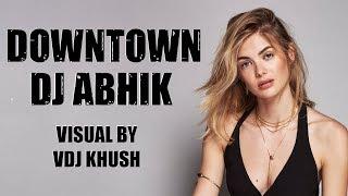 DOWNTOWN | REMIX | DJ ABHIK | GURU RANDHAWA