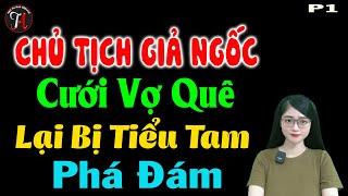 Chủ tịch giả ngốc cưới vợ quê lại bị tiểu tam phá đám P1 - Truyện ngôn tình đêm khuya - #mctuanh