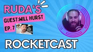 Rocketcast with Will Hurst Ep. 7