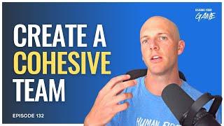 How to Create a Cohesive Team | E132