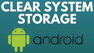 How to Clear System Storage on Android Phone