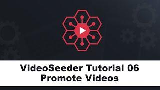 VideoSeeder Tutorial 06 Promote Videos