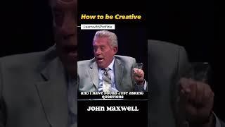 How to be Creative | John Maxwell #success #creativity #inspire