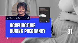 Acupuncture during pregnancy - learn from leading expert: Dr Debra Betts, PhD