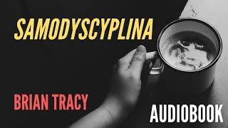 Brian Tracy - Samodyscyplina | Jak wypracować samodyscyplinę? | Audiobook  Skazani na Sukces