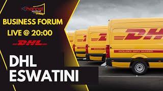 DHL Eswatini on Business Forum • DHL Mobile Center Matsapha • 25 November 2024