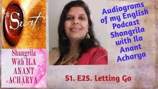 S1.E25. Letting Go.  Audiogram of my Podcast Shangrila with Ila Anant Acharya in English Language