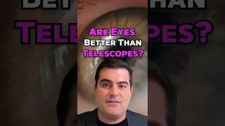 Are Eyes Better Than Telescopes?!