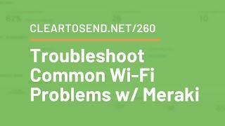 CTS 260: Troubleshoot Common Wi-Fi Problems with Meraki