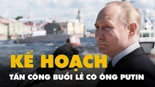 Nga: Ukraine lên kế hoạch tấn công buổi lễ có ông Putin