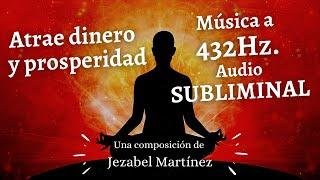 Atrae dinero y prosperidad | MÚSICA a 432 Hz | Subliminal potente | Jezabel Martinez |