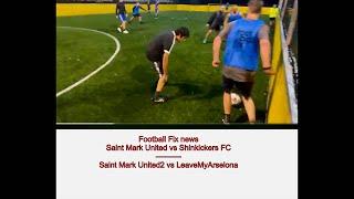 Football Fix - Saint Mark United vs Shinkickers FC &  Saint Mark United2 vs LeaveMyArselona