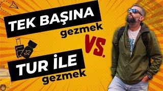 TUR vs TEK BAŞINA SEYAHAT  | Avantajları ve Dezavantajları