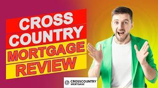 CrossCountry Mortgage Review - The Pros & Cons Of Their Mortgage Offers (Is It Worth It?)