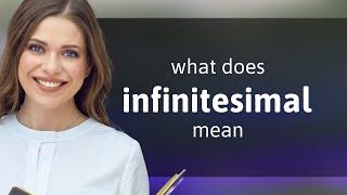 Infinitesimal • INFINITESIMAL meaning