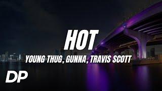 Young Thug - Hot ft. Gunna & Travis Scott (Lyrics)