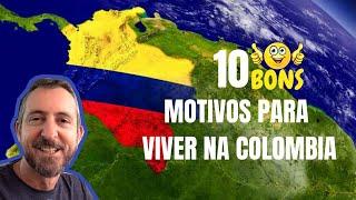 10 MOTIVOS PARA VIVER NA COLÔMBIA | QUERO TE MOSTRAR