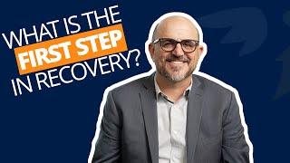 What is the First Step in Recovery?