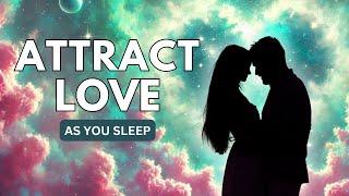 Attract Your Soulmate With This POWERFUL MEDITATION and AFFIRMATIONS While You Sleep