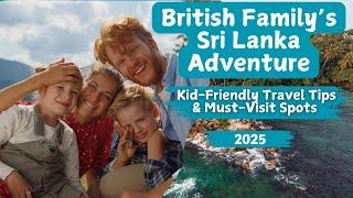 British Family’s Sri Lanka Adventure – Kid-Friendly Travel Tips & Must-Visit Spots (2025)
