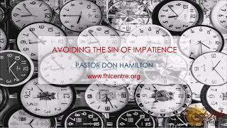 Nov 06, 2016 Avoiding the Sin of Impatience | Pastor Don Hamilton